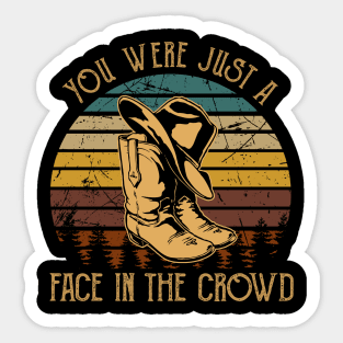 You Were Just A Face In The Crowd Cowboy Hat and Boot Sticker